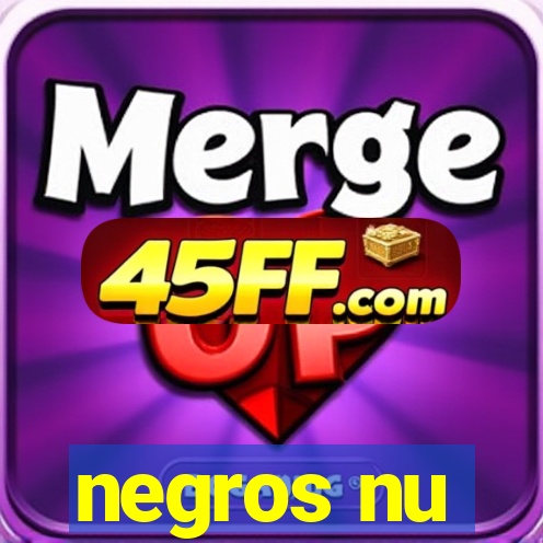 negros nu